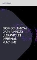Ingo Spang: Biomechanical Dark Unholy Ultraviolet Infernal Machine 