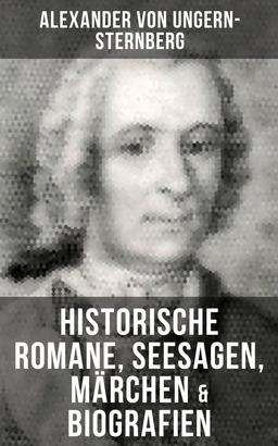 Alexander von Ungern-Sternberg: Historische Romane, Seesagen, Märchen & Biografien