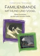 Christiane Teschner: Familienbande mit Hund und Vogel 