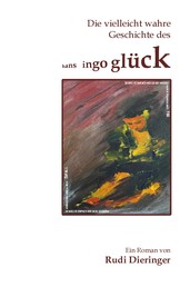 Die vielleicht wahre Geschichte des Hans Ingo Glück - Der Zufall steuert das Schicksal