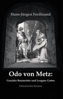 Hans-Jürgen Ferdinand: Otto von Metz: Genialer Baumeister und Leugner Gottes 