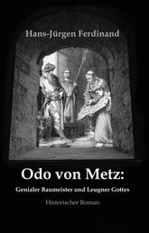 Otto von Metz: Genialer Baumeister und Leugner Gottes - Historischer Roman