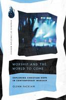 Glenn Packiam: Worship and the World to Come 
