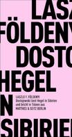 László F. Földenyi: Dostojewski liest Hegel in Sibirien und bricht in Tränen aus ★★★★★