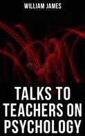 William James: Talks To Teachers On Psychology 
