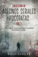 Blake Aguilar: Colección de Asesinos Seriales y Psicópatas Vol 1. 