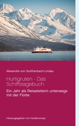 Hurtigruten - Das Schiffstagebuch - Ein Jahr als Reiseleiterin unterwegs mit der Flotte