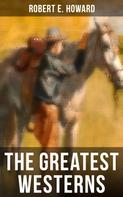 Robert E. Howard: The Greatest Westerns of Robert E. Howard 