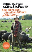 Karl Ludwig Schweisfurth: Der Metzger, der kein Fleisch mehr isst ... ★★★★