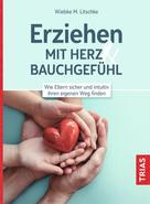 Wiebke M. Litschke: Erziehen mit Herz & Bauchgefühl 