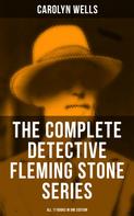 Carolyn Wells: The Complete Detective Fleming Stone Series (All 17 Books in One Edition) 