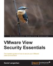 VMware View Security Essentials - The vital elements of securing your View environment are the subject of this user-friendly guide. From a theoretical overview to practical instructions, it's the ideal tutorial for beginners and an essential reference source for the more experienced.