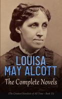 Louisa May Alcott: Louisa May Alcott: The Complete Novels (The Greatest Novelists of All Time – Book 15) 
