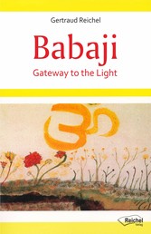 Babaji - Gateway to the Light - Experiences with the Great Immortal Master