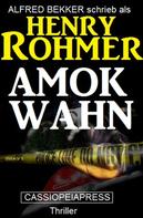 Alfred Bekker: Henry Rohmer Thriller - Amok-Wahn 