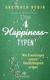 Die 4 Happiness-Typen - Wie Erwartungen unsere Glücksfähigkeit prägen