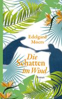 Edelgard Moers: Die Schatten im Wind 
