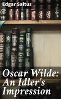 Edgar Saltus: Oscar Wilde: An Idler's Impression 