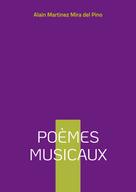 Alain Martinez Mira del Pino: Poèmes musicaux 