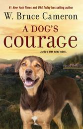 A Dog's Courage - A Dog's Way Home Novel