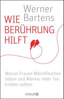 Werner Bartens: Wie Berührung hilft ★★★★