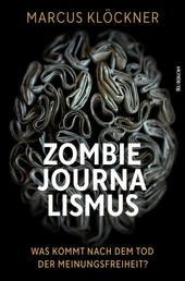 Zombie-Journalismus - Was kommt nach dem Tod der Meinungsfreiheit?