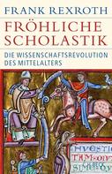 Frank Rexroth: Fröhliche Scholastik 
