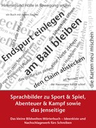 Petra Winkler: Sprachbilder zu Sport und Spiel, Abenteuer und Kampf sowie das Jenseitige 