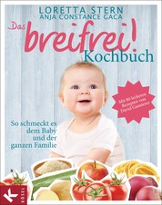Das breifrei!-Kochbuch - So schmeckt es dem Baby und der ganzen Familie. Mit 80 leckeren Rezepten von David Gansterer