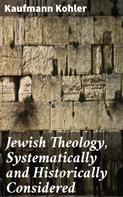 Kaufmann Kohler: Jewish Theology, Systematically and Historically Considered 