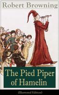 Robert Browning: The Pied Piper of Hamelin (Illustrated Edition) 