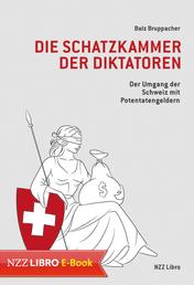 Die Schatzkammer der Diktatoren - Der Umgang der Schweiz mit Potentatengeldern