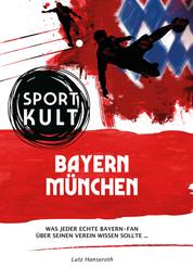 FC Bayern München - Fußballkult - Was jeder echte Bayern-Fan über seinen Verein wissen sollte…