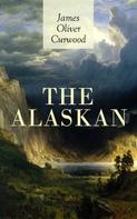 James Oliver Curwood: THE ALASKAN 