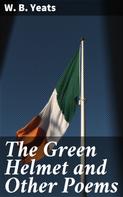 William Butler Yeats: The Green Helmet and Other Poems 