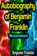 Benjamin Franklin: Autobiography of Benjamin Franklin illustrated 