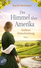 Der Himmel über Amerika - Esthers Entscheidung - Roman
