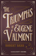 Robert Barr: The Triumphs of Eugene Valmont 