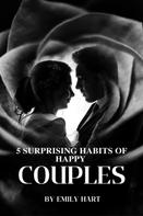 Emily Hart: 5 Surprising Habits Of Happy Couples 