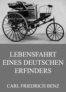 Carl Friedrich Benz: Lebensfahrt eines deutschen Erfinders 