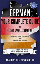 Your Complete Guide To German Language Learning - Including German Grammar German Phrasebook German Short Stories For Beginners + Audio