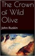 John Ruskin: The Crown of Wild Olive 