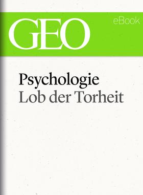 Psychologie: Lob der Torheit (GEO eBook Single)