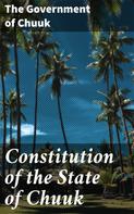 The Government of Chuuk: Constitution of the State of Chuuk 