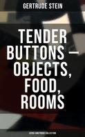 Gertrude Stein: Tender Buttons – Objects, Food, Rooms (Verse and Prose Collection) 