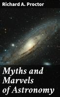 Richard A. Proctor: Myths and Marvels of Astronomy 