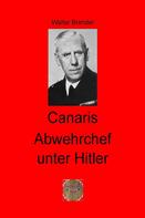 Walter Brendel: Canaris Abwehrchef unter Hitler 