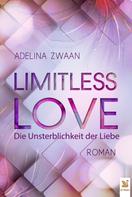 Adelina Zwaan: Limitless Love Die Unsterblichkeit der Liebe 
