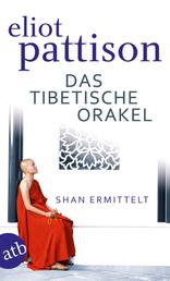 Das tibetische Orakel - Shan ermittelt. Roman