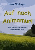 Hank Blöchinger: Auf nach Animamur! 